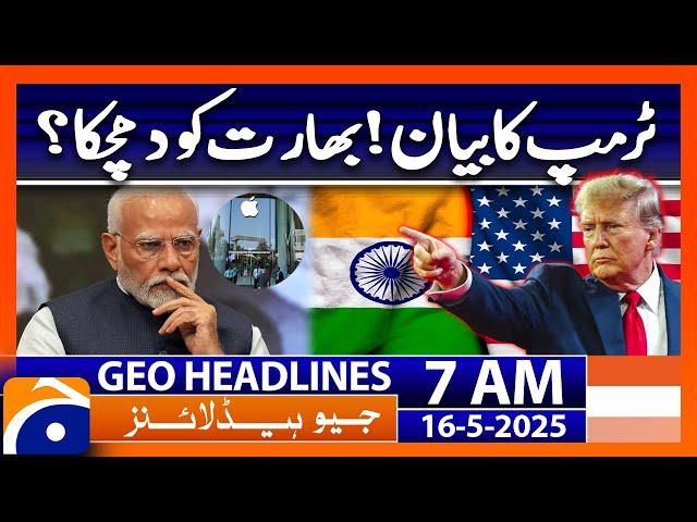 Trump's Statement! | A setback for India? | Headlines Geo News 7 AM (16 May 2025)