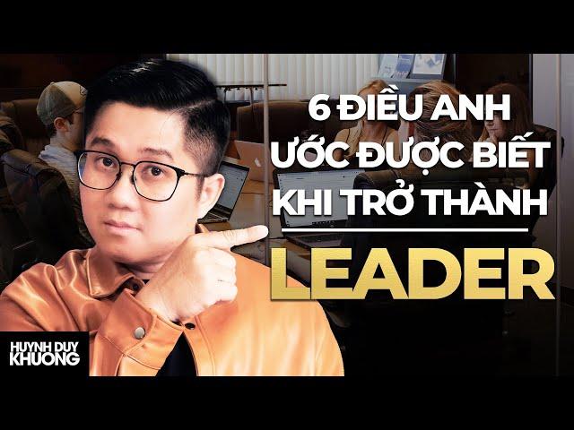 6 Điều anh ước mình được biết trước khi trở thành Leader | Huỳnh Duy Khương