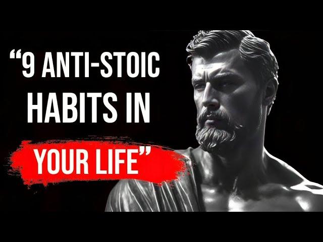 STOP practicing these 9 ANTI STOIC HABITS in your life