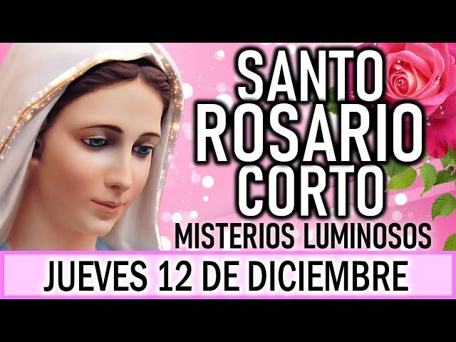 Santo Rosario Corto de hoy Jueves 12 de Diciembre Misterios Luminosos  Rosario ala Virgen María 