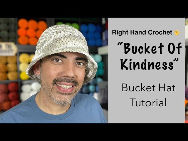 Bucket Hat Tutorial: “Bucket of Kindness” (Right Hand Crochet) EASY!