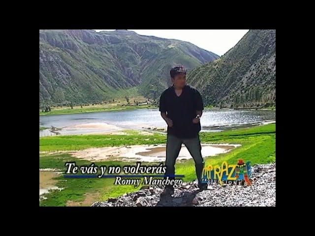 TE VAS Y NO VOLVERAS - Ronny Manchego (Versión Original/ Video Oficial)