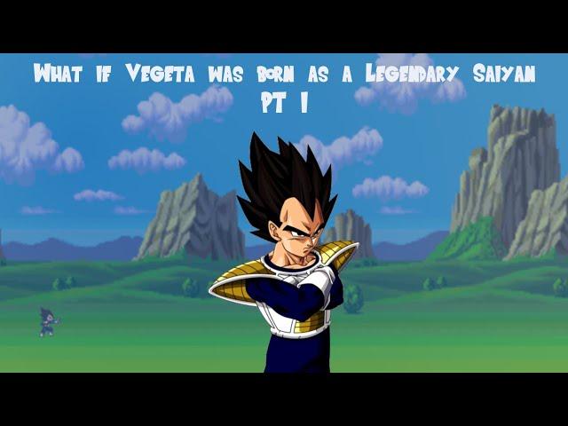 What if Vegeta was born as a Legendary Saiyan - PART 1