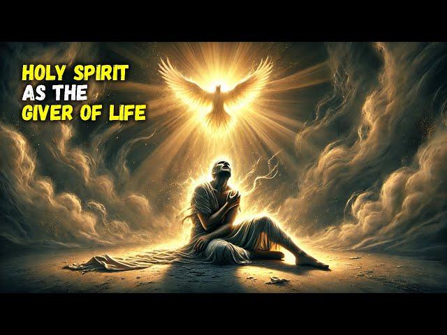 Understanding the HOLY SPIRIT as the GIVER OF LIFE