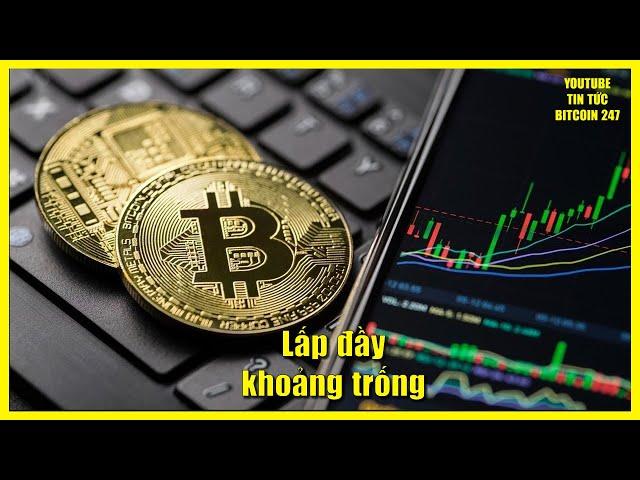 Bitcoin cần lấp đầy khoảng trống trước khi tiếp tục tăng, diễn biến các Altcoin hiện tại