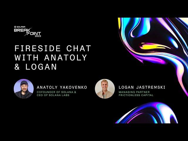 Breakpoint 2023: Fireside Chat with Anatoly & Logan