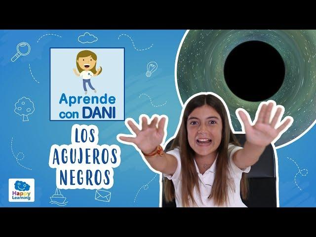 ¿QUÉ SON LOS AGUJEROS NEGROS?. Aprende con Dani