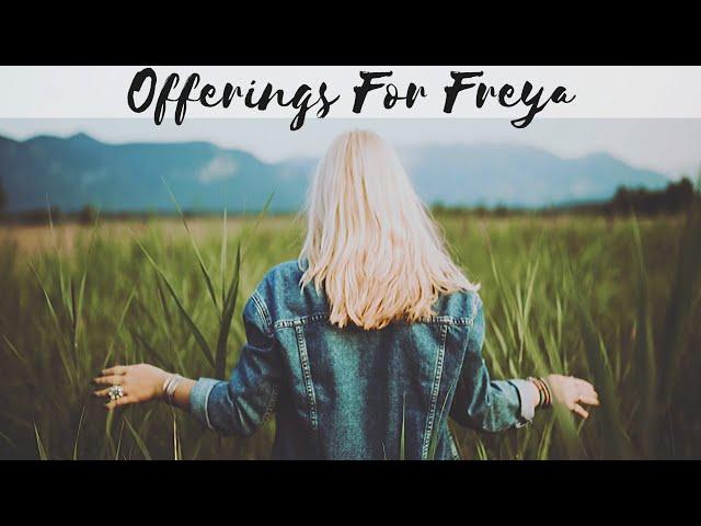 Offerings For Freya || 29 Days of Freya