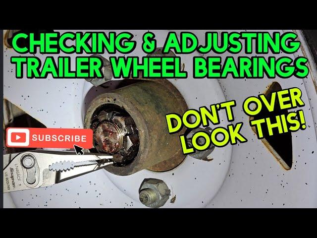 Check you trailer's wheel bearings. How to easily check & adjust them. Avoid huge problems