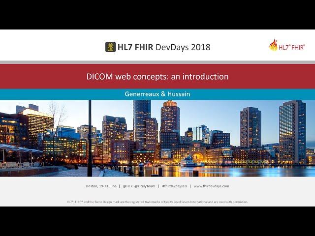 Genereaux & Hussain - DICOM web concepts: an introduction | DevDays 2018 Boston