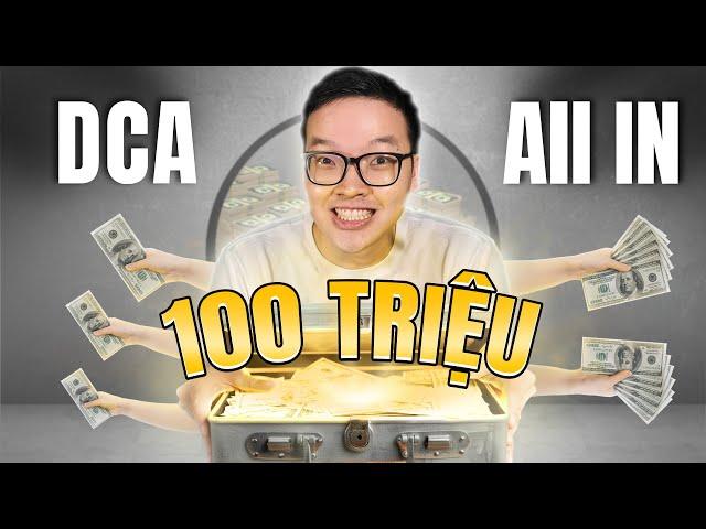 ĐẦU TƯ 100 TRIỆU SAO CHO HIỆU QUẢ: DCA hay ALL IN? | THANH CONG TC