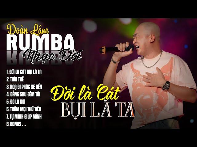 ĐỜI LÀ CÁT BỤI LÀ TA - RUMBA | ALBUM NHẠC ĐỜI XUẤT SẮC NHẤT 2024 | LK ĐOÀN LÂM RUMBA CỰC HOT