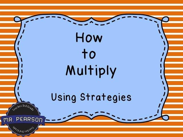 Learning to Multiply using Multiplication Strategies - Mr. Pearson Teaches 3rd Grade