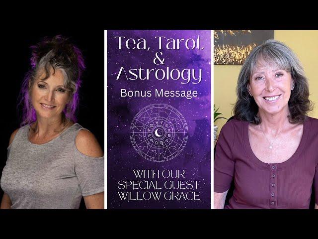 BONUS ALL SIGNS. Tea, Tarot and Astrology Time with Julie and Special Guest Willow Grace Astrology