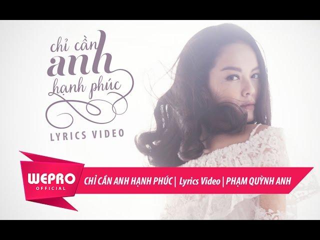 Chỉ Cần Anh Hạnh Phúc | Phạm Quỳnh Anh (Lyrics Video)