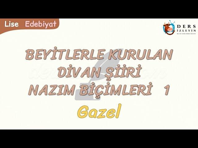 BEYİTLERLE KURULAN DİVAN ŞİİRİ NAZIM BİÇİMLERİ - 1 / GAZEL