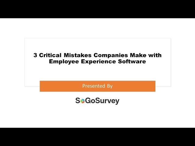 Three Critical Mistakes Companies Make with Employee Experience Software | Sogolytics (SoGoSurvey)