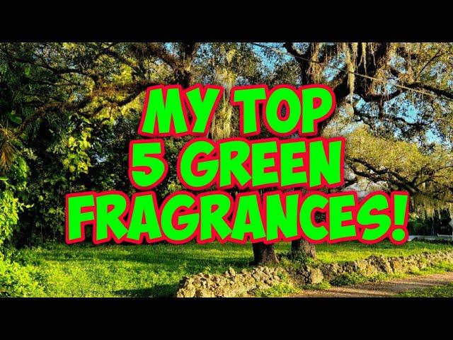 MY TOP 5 GREEN FRAGRANCES | THESE 5 PERFUMES EVOKE THE FEELING A "GREEN" SMELL THE BEST FOR ME