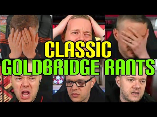 CLASSIC GOLDBRIDGE RANTS 