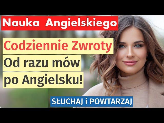 Angielski od zaraz: 100 kluczowych zwrotów na co dzień - Mów jak native speaker!