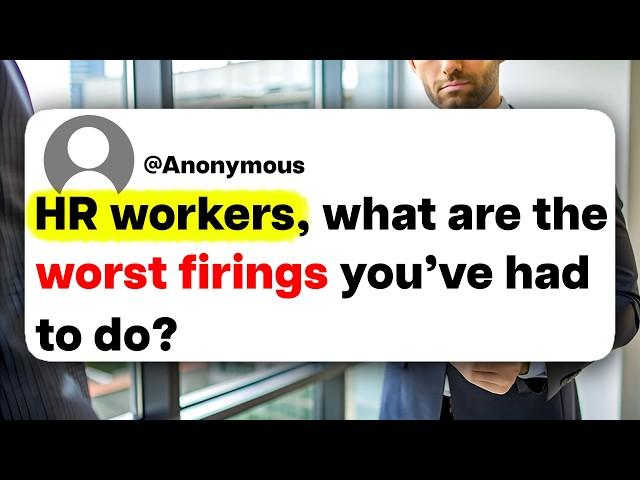 HR workers, what are the worst firings you've had to do?