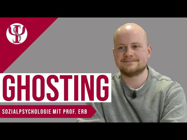 Ghosting | Sozialpsychologie mit Prof. Erb