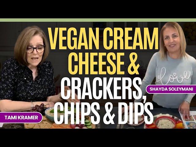 Vegan Cream Cheese & Crackers, Chips & Dips: Healthy Snack Ideas with Tami Kramer & Shayda Soleymani