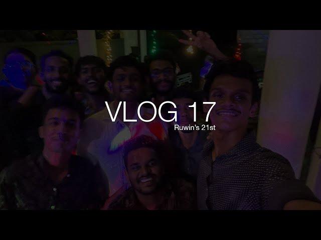 Vlog 17 - Ruwins 21st