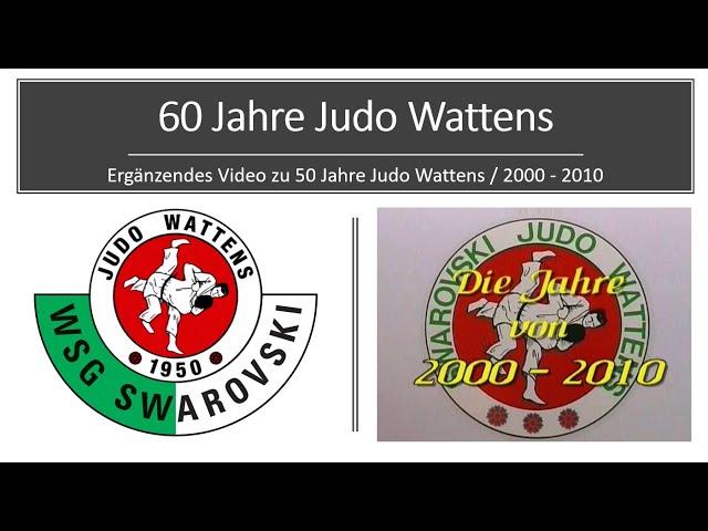 60 Jahre Judo Wattens 2000 - 2010 /  ergänzend zum Film 50 Jahre Judo Wattens 1950 - 2000