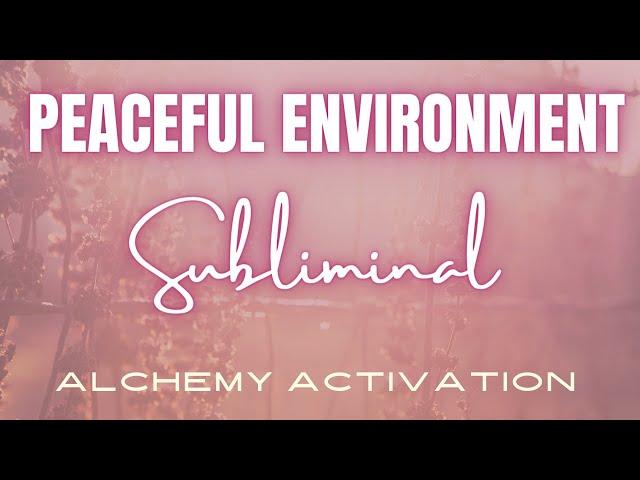 PEACEFUL ENVIRONMENT SUBLIMINAL | Manifest a Peaceful Environment