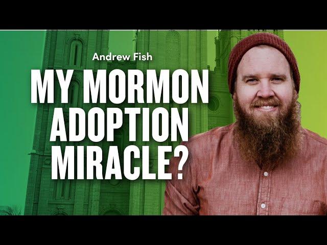 My Mormon Adoption Miracle? - Andrew Fish | Ep. 1959