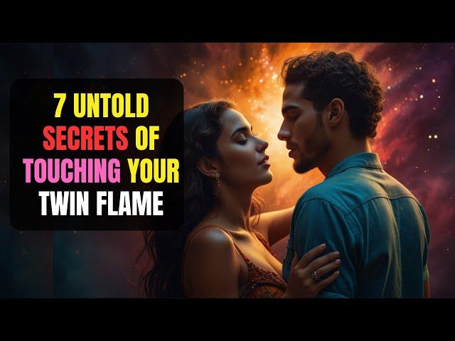 7 Untold Secrets Of Touching Your Twin Flame | True Power Of Touching Your Twin Flame