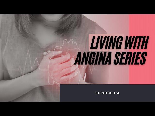 Living with Angina Series 1/4 - Angina and Coronary Artery Disease