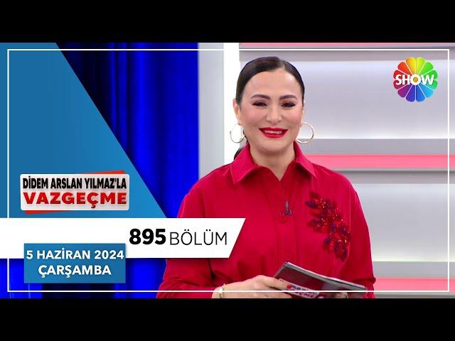 Didem Arslan Yılmaz'la Vazgeçme 895. Bölüm | 5 Haziran 2024