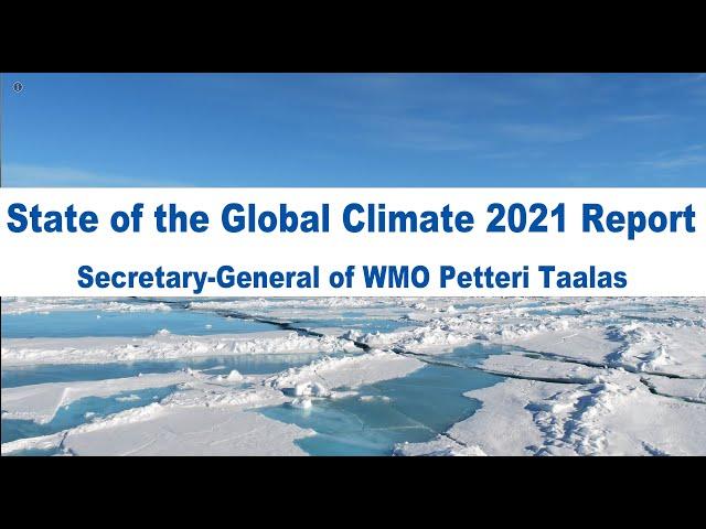 State of the Global Climate 2021 - Professor Petteri Taalas (0:30)