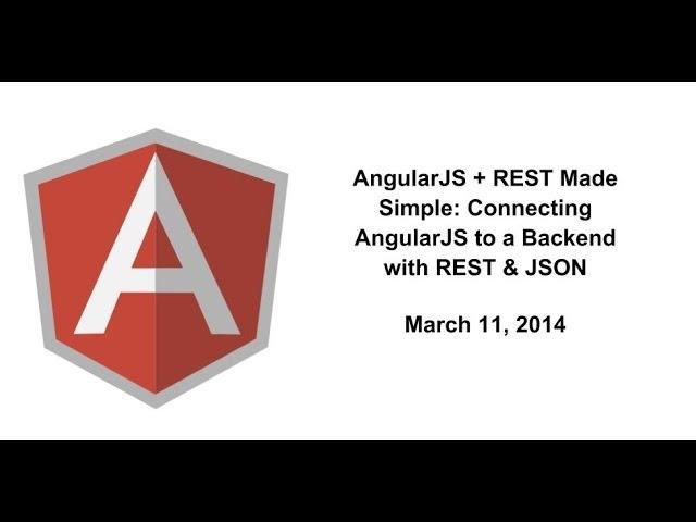 AngularJS + REST Made Simple: Connecting AngularJS to a Backend with REST & JSON