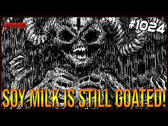 SOY MILK IS STILL THE GOAT MILK!  - The Binding Of Isaac: Repentance #1024