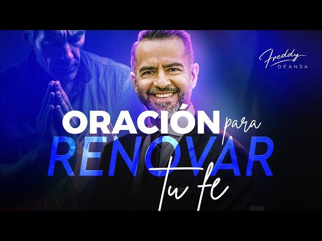 ORACIÓN PARA RENOVAR TU FE |  FreddyDeAnda