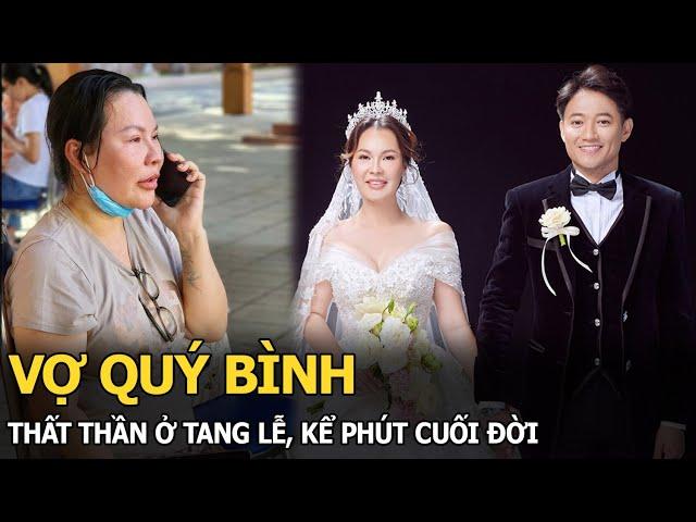 Vợ Quý Bình thất thần ở tang lễ, kể phút cuối đời