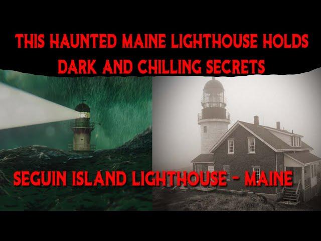 This HAUNTED Lighthouse Holds DARK And CHILLING Secrets - Seguin Island Lighthouse - Maine