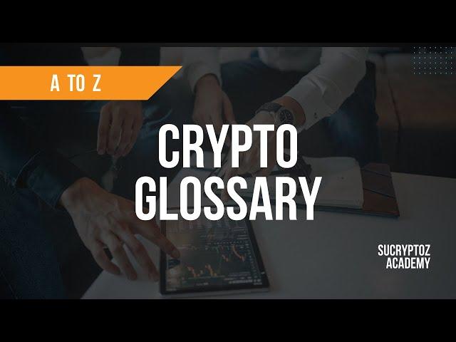 Crypto Glossary for Beginners and Veterans A to Z