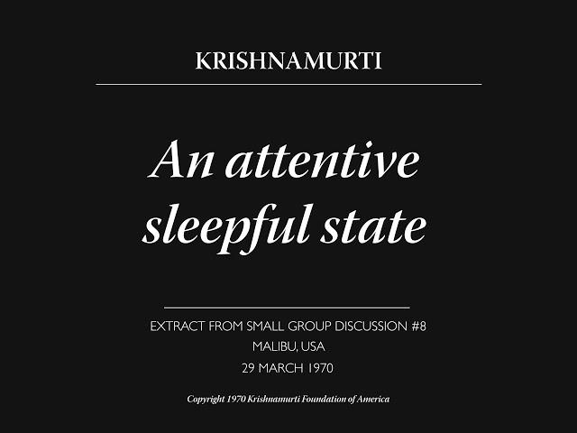 An attentive sleepful state | J. Krishnamurti