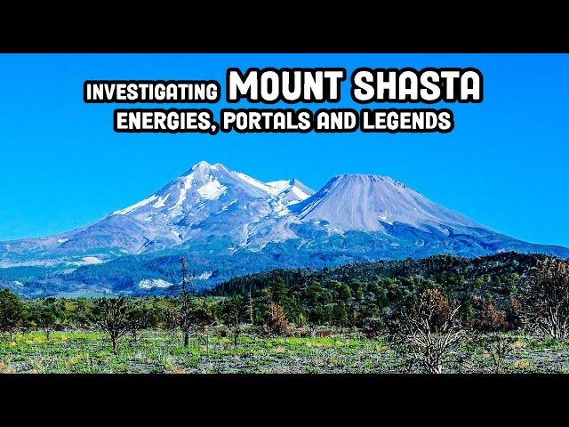 Investigating MOUNT SHASTA: Energies, Portals & Legends