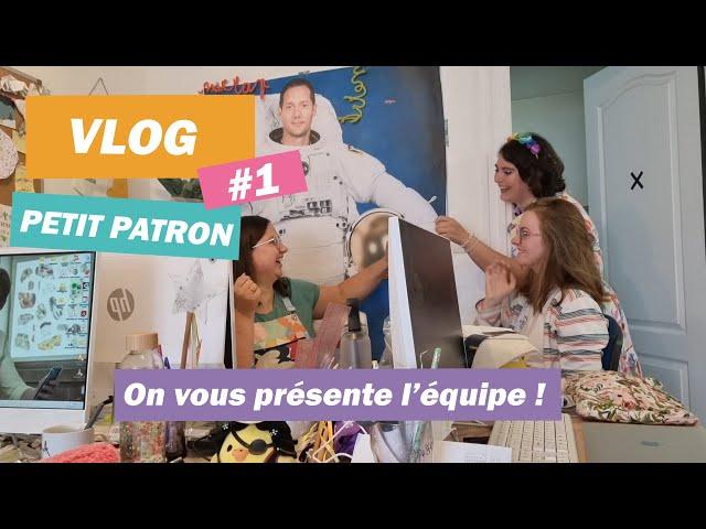 Vlog Petit Patron #1 On vous présente l'équipe !