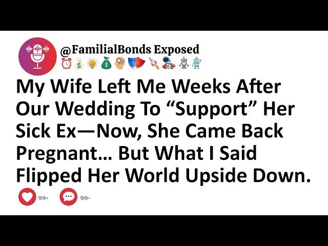 My Wife Left Me Weeks After Our Wedding To “Support” Her Sick Ex—Now, She Came Back Pregnant…