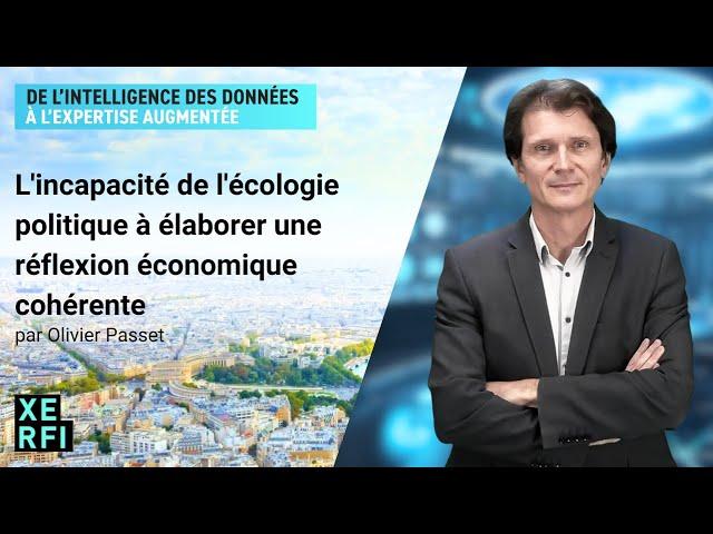 L'incapacité de l'écologie politique à élaborer une réflexion économique cohérente [Olivier Passet]