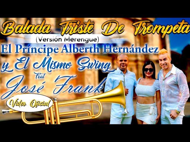 Balada Triste De Trompeta El Príncipe Alberth Hernández Ft José Frank Version Merengue Video Oficial