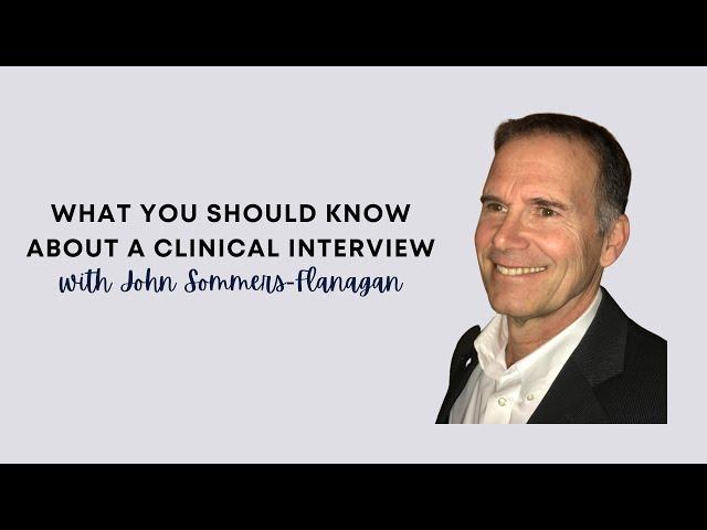 What You Should Know About The Clinical Interview with John Sommers-Flanagan