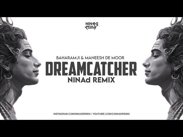 DREAMCATCHER | NINAd REMIX [EDIT] | BAHRAMJI & MANEESH DE MOOR x MASHUP