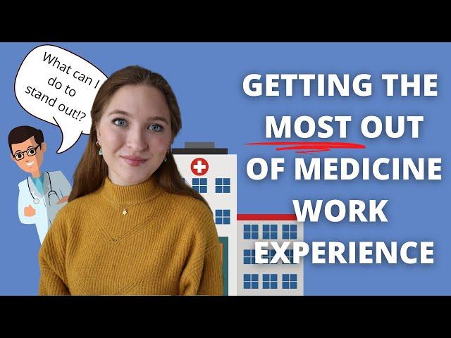 Getting the MOST out of your Medical Work Experience